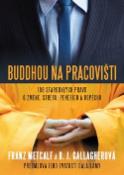 Kniha: Buddhou na pracovišti - 108 starobylých pravd o změně, stresu, penězích a úspěchu - Franz Metcalf; B.J. Gallagherová