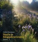 Kniha: Naučte se fotografovat krajinu - Šumava - Andrej Macenauer