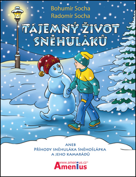 Kniha: Tajemný život sněhuláků - aneb Příhody sněhuláka Sněhošlápka a jeho kamarádů - Radomír Socha; Bohumír Socha