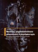Kniha: Neurózy, psychosomatická onemocnění a psychoterapie - Hlubinně - psychologický pohled na strukturu a dynamiku psychogenních poruch - Jan Poněšický
