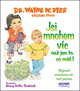Kniha: Jsi mnohem víc než jen to, co máš! - Hojnost znamená více než peníze - Wayne W. Dyer