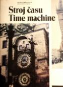 Kniha: Stroj času Time machine - Průvodce pražským orlojem Astronomical Cloock Guide - Jan Žáček