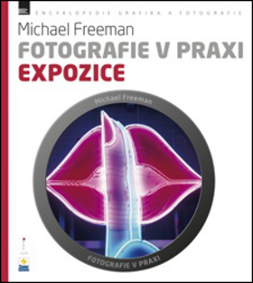 Kniha: Fotografie v praxi: EXPOZICE - Michael Freeman