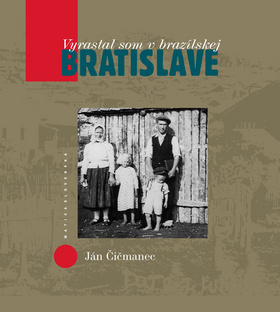 Kniha: Vyrastal som v brazílskej Bratislave - Ján Čičmanec