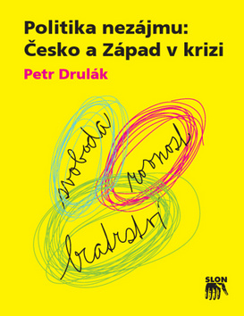 Kniha: Politika nezájmu: Česko a Západ v krizi - Petr Drulák