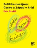 Kniha: Politika nezájmu: Česko a Západ v krizi - Petr Drulák