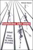 Kniha: Kapitalismus jako zombie - neboli Proč žijeme ve světě přízraků - Michael Hauser