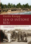 Kniha: Sen o světové říši - O koloniálních snech, válkách a dobrodružstvích císařského  Německa - Guido Knopp