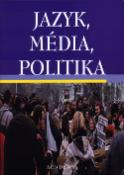 Kniha: Jazyk, média, politika - Světla Čmejrková, Světlana Čmejrková