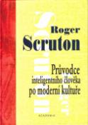 Kniha: Průvodce inteligentního člověka po moderní kultuře - Roger Scruton