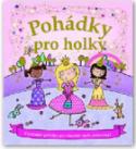 Kniha: Pohádky pro holky - Vzrušující příběhy pro všechny malé princezny!
