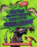 Kniha: Všetko čo potrebuješ vedieť o dinosauroch - Encyklopédia pre zvedavé deti - autor neuvedený