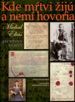 Kniha: Kde mŕtvi žijú a nemí hovoria - Archívne rarity - Michal Eliáš