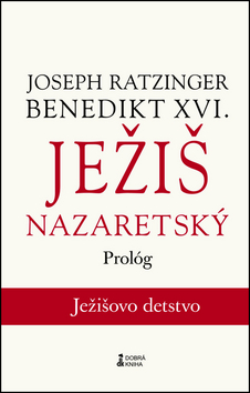Kniha: Ježiš Nazaretský - 3.diel - prológ Ježišovo detstvo - Joseph Ratzinger