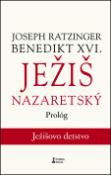 Kniha: Ježiš Nazaretský - 3.diel - prológ Ježišovo detstvo - Joseph Ratzinger