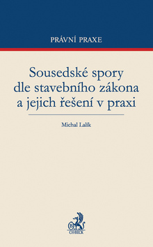 Kniha: Sousedské spory dle stavebního zákona a jejich řešení v praxi - Michal Lalík