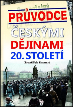 Kniha: Průvodce českými dějinami 20. století - František Emmert