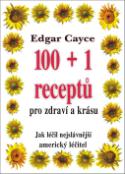 Kniha: 100+1 receptů pro zdraví a krásu - Jak léčil nejslavnější americký léčitel - Edgar Cayce