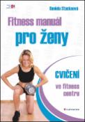 Kniha: Fitness manuál pro ženy - cvičení ve fitness centru - Daniela Stackeová
