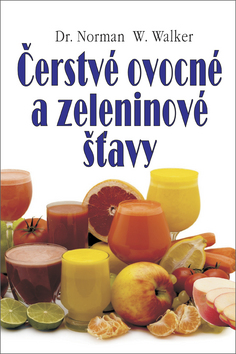 Kniha: Čerstvé ovocné a zeleninové šťavy - Norman W. Walker