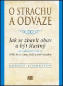 Kniha: O strachu a odvaze - Jak se zbavit obav a být šťastný - Gordon Livingston