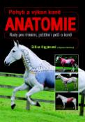 Kniha: Pohyb a výkon koně Anatomie - Rady pro trénink, ježdění i péči o koně - Gillian Higginsová; Stephanie Martinová