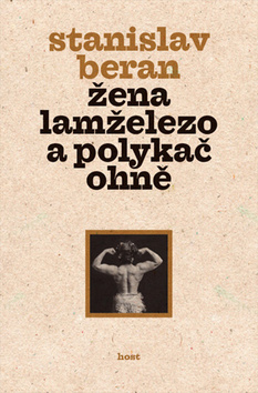 Kniha: Žena lamželezo a polykač ohně - Stanislav Beran