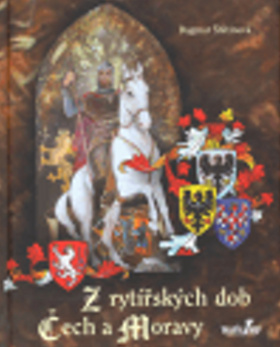 Kniha: Z rytířských dob Čech a Moravy - Dagmar Štětinová
