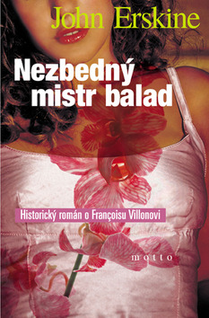 Kniha: Nezbedný mistr balad - Historický román o F. Villonovi - John Erskine