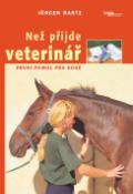 Kniha: Než příjde veterinář - První pomoc pro koně - Jürgen Bartz