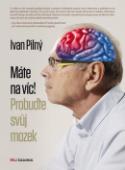 Kniha: Máte na víc! Probuďte svůj mozek - Ivan Pilný