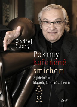 Kniha: Pokrmy kořeněné smíchem - Z jídelníčku klaunů, komiků a herců - Ondřej Suchý