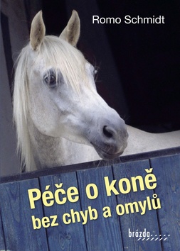 Kniha: Péče o koně bez chyb a omylů - Romo Schmidt