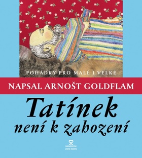 Kniha: Tatínek není k zahození - Pohádky pro malé i velké - Arnošt Goldflam