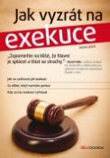 Kniha: Jak vyzrát na exekuce - Jak se zachovat při exekuci a co dělat, když nemáte peníze - Martin Ježek
