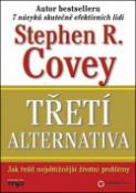 Kniha: Třetí alternativa - Jak řešit nejobtížnější životní problémy - Stephen R. Covey