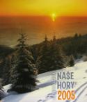 Kniha: Naše hory 2005 - nástěnný kalendář - Oldřich Karásek