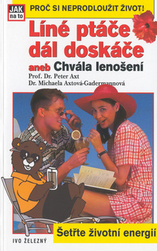 Kniha: Líné ptáče dál doskáče - aneb Chvála lenošení - Peter Axt, Michaela Axt-Gadermann