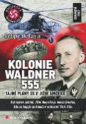 Kniha: Kolonie Waldner 555 - Tajné plány SS v Jižní Americe - Felipe Botaya