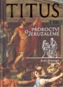 Kniha: Titus I.díl - Proroctví o Jeruzalémě - Jean-Francoi Nahmias