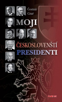 Kniha: Moji českoslovenští prezidenti - Čestmír Císař