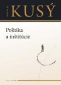 Kniha: Politika a inštitúcie - Miroslav Kusý