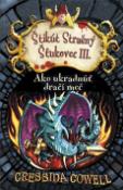 Kniha: Ako ukradnúť dračí meč - Štikút Strašný Šťukovec III. - Cressida Cowell