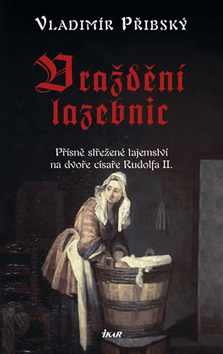 Kniha: Vraždění lazebnic - Přísně střežené tajemství na dvoře císaře Rudolfa II. - Vladimír Přibský