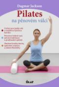 Kniha: Pilates na pěnovém válci - Dagmar Jacksonová