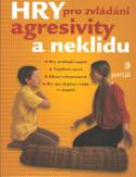 Kniha: Hry pro zvládání agresivity a neklidu - Hry uvolňující napětí, Vyjádření emocí, Zdravé sebeprosazení, ... - Alena Tichá, Zdeněk Šimanovský