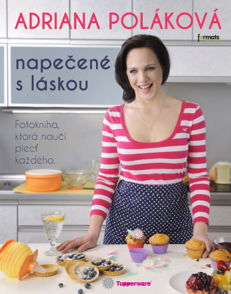 Kniha: Napečené s láskou - Foto kniha, ktora nauci piect kazdeho - Adriana Poláková