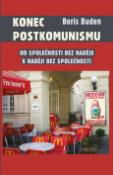 Kniha: Konec postkomunismu - Od společnosti bez naděje k naději bez společnosti - Boris Buden