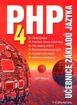 Kniha: PHP 4 učebnice základů jazyka - Základy jazyka, proměnné, výrazy, datové typy, pole, objekty, řetězce... - Jiří Bráza