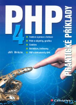 Kniha: PHP 4 - Funkce a práce s řetězci, pole a objekty, grafika, cookies, databáze, knihovny.. - Jiří Bráza